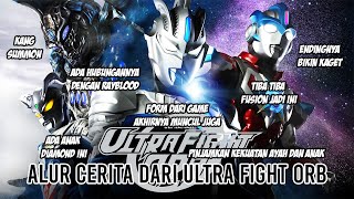 PINJAMKAN AKU KEKUATAN AYAH DAN ANAK !! - Bahas Seluruh Alur Cerita Ultra Fight Orb Indonesia