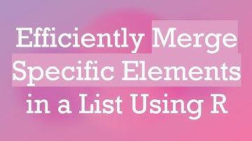 Efficiently Merge Specific Elements in a List Using R