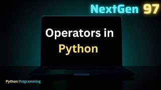 Operators in Python Explained 🔥 | Python Operators Tutorial for Beginners 🚀 @NextGen97