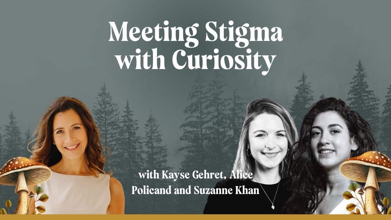 Meeting Stigma with Curiosity with Alice Policand and Suzanne Khan