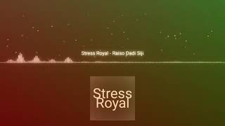 Stress Royal - Raiso Dadi Siji - Sayang Aku Ikhlas Trimo Dadi Seng Keloro Nadyan Abot Roso Tresno