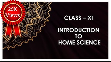 Introduction to Home Science | Human Ecology And Family Science | Class XI CBSE