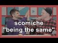 scömìche "being the same"