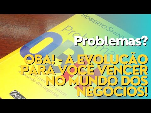 Problemas? OBA! - A evolução para você vencer no mundo dos negócios!