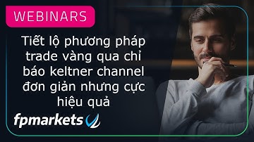 Tiết lộ phương pháp trade vàng qua chỉ báo keltner channel đơn giản nhưng cực hiệu quả