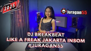 DJ BREAKBEAT LIKE A FREAK JAKARTA 2023 #JURAGAN55