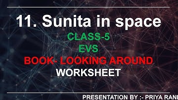 EVS CLASS - 5 LESSON 11 ( SUNITA IN SPACE ) FROM NCERT BOOK (LOOKING AROUND) WORKSHEET BY PRIYA RANI