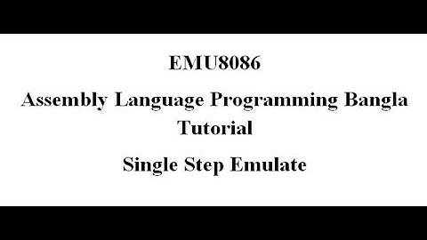 7. Assembly Language Bangla Tutorial Emu8086 - Single Step Emulation(Bangla | বাংলা)