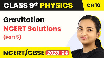 Class 9 Physics Chapter 10 | Gravitation - NCERT Solutions (Part 5)