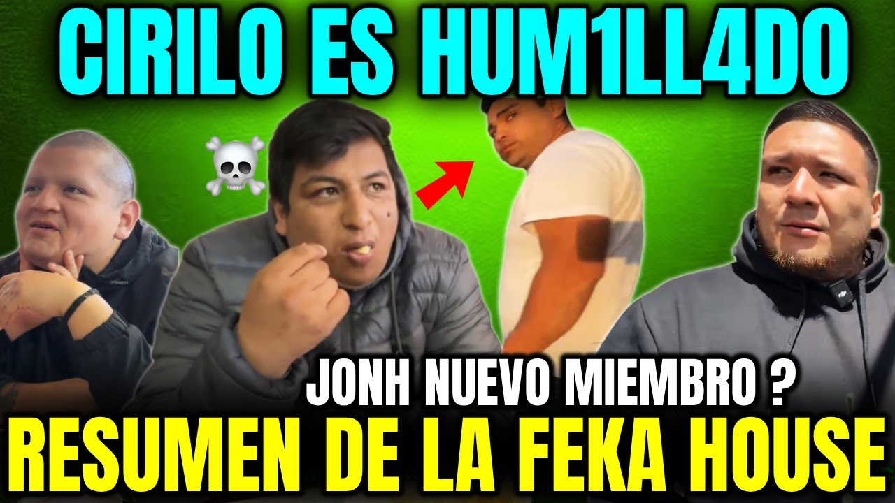 CIRILO TERMINAN HUM1LL4D0🔥JONH NUEVO MIEMBRO DE LOS FEKAS🤣RESUMEN DE LA FEKA HOUSE🤣