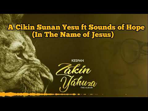 Kespan Yaron Zaki - A Cikin Sunan Yesu (Komai Zai Gyaru) ft Sounds of Hope (official Lyrics video)