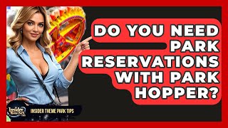 Information Do You Need Park Reservations With Park Hopper - Insider Theme Park Tips News
