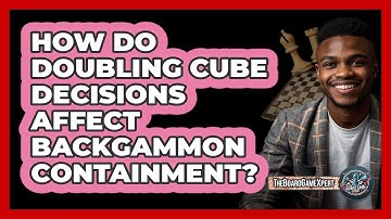 How Do Doubling Cube Decisions Affect Backgammon Containment? - The Board Game Xpert