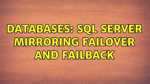 Databases: Sql Server Mirroring Failover and Failback