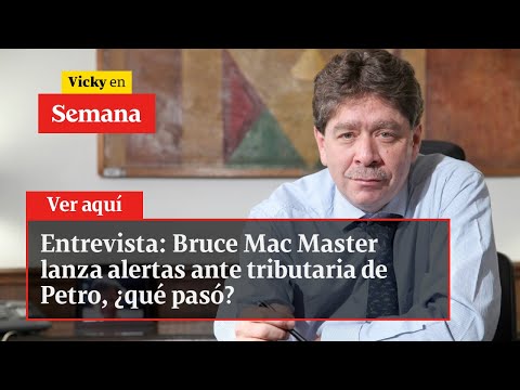 Entrevista: Bruce Mac Master lanza alertas ante tributaria de Petro, ¿qué pasó? | Vicky en Semana