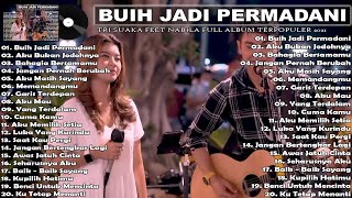 TRI SUAKA FT NABILA FULL ALBUM TANPA IKLAN || BUIH JADI PERMADANI