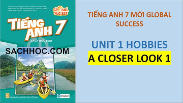 UNIT 1 HOBBIES - A CLOSER LOOK 1 - TIẾNG ANH 7 GLOBAL SUCCESS (MỚI)