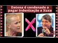 #Famosos    |  Datena é condenado a pagar indenização a Xuxa
