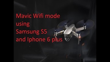 Mavic Wifi mode with Samsung S5 and Iphone 6 plus