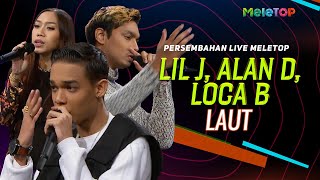 Lil J, Alan D, Loca B - Laut | Persembahan Live MeleTOP | Nabil Ahmad \u0026 Elly Mazlein
