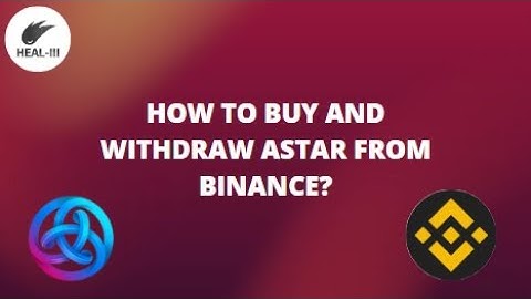 How to buy and withdraw Astar From Binance to Native Wallet? Part 1