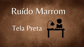 Ruído Marrom - Elimine toda distração ao redor