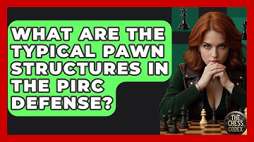 What Are The Typical Pawn Structures In The Pirc Defense? - The Chess Codex