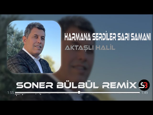 Aktaşlı Halil - Harmana Serdiler Sarı Samanı | Soner Bülbül Remix | Tiktok Remix 2023 class=