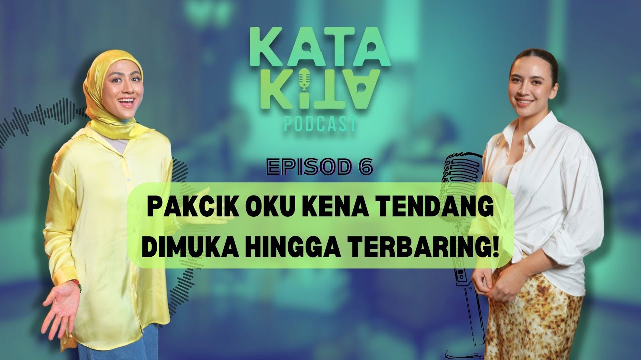 PAKCIK OKU DIBELASAH TERUK HINGGA TERBARING | KATA KITA  PODCAST | DIANA DANIELLE  NANI ROSLAN | EP6