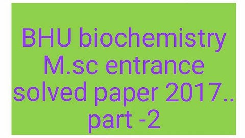 BHU biochemistry M.sc entrance solved paper 2017 part -2