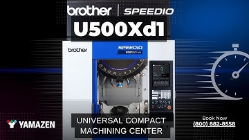 Brother SPEEDIO U500Xd1-5AX | Next-Level 5-Axis Machining Power