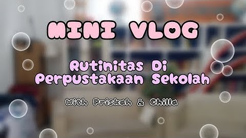 Rutinitas di perpustakaan sekolah - Tugas mini vlog Informatika SMP