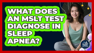 What Does An MSLT Test Diagnose In Sleep Apnea? - Sleep Apnea Support Network
