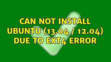 Ubuntu: Can not install Ubuntu (13.04 / 12.04) due to ext4 error