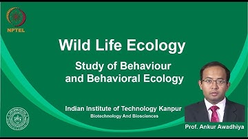 noc19-bt09 Lecture 09-Study of Behaviour and behavioral Ecology