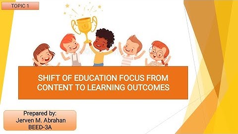 SHIFT OF EDUCATION FROM CONTENT TO LEARNING OUTCOMES