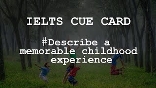 IELTS SPEAKING Cue Card - Describe a memorable childhood experience