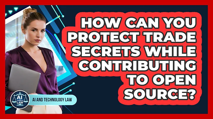 How Can You Protect Trade Secrets While Contributing To Open Source? - AI and Technology Law
