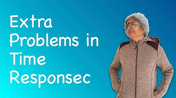 Time Response Analysis of Systems: Extra Problems