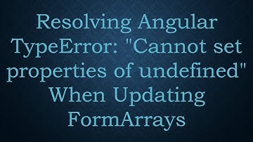 Resolving Angular TypeError: "Cannot set properties of undefined" When Updating FormArrays