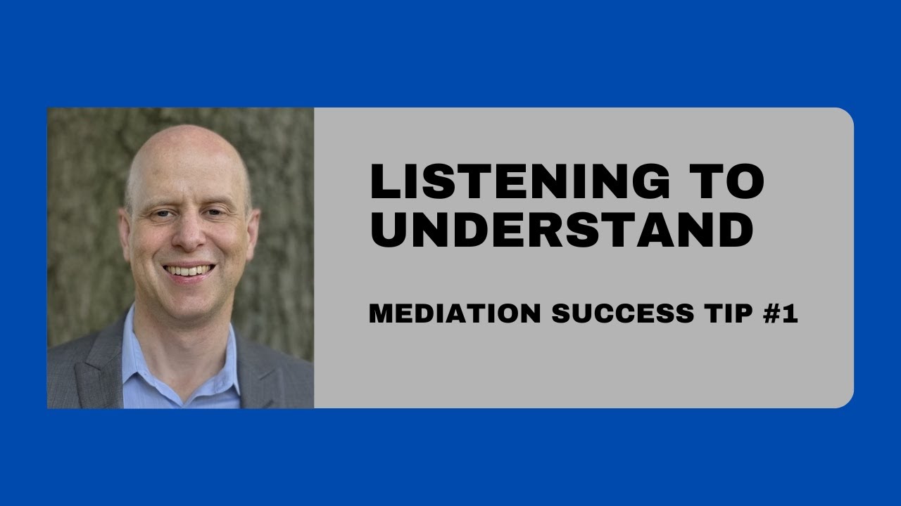 Listening to Understand: Mediation Success Tip #1
