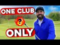 I play golf with ONLY 1 CLUB!