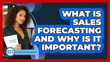 What Is Sales Forecasting And Why Is It Important? - Sales Pro Blueprint
