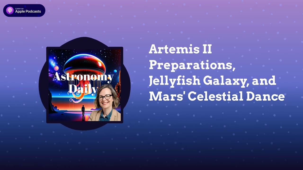 Artemis II Preparations, Jellyfish Galaxy, and Mars' Celestial Dance