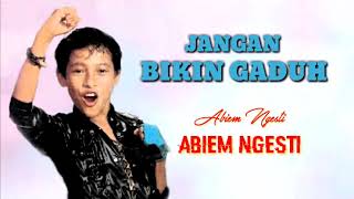 Jangan bikin gaduh - abiem ngesti - original