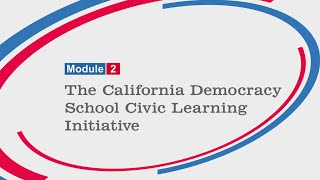California Democracy School, Module 2: The California Democracy School Civic Learning Initiative