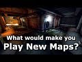 What would make YOU play new maps?