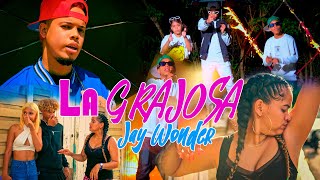 JAY WONDER - LA GRAJOSA (Video Official)