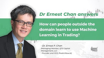 How can people outside the domain learn to use Machine Learning in Trading? Dr. Ernest Chan answers