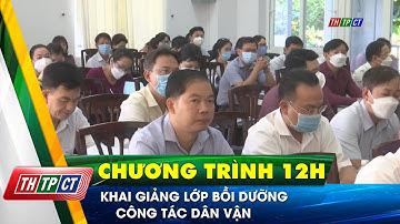 Khai giảng lớp bồi dưỡng công tác dân vận| Cần Thơ TV
